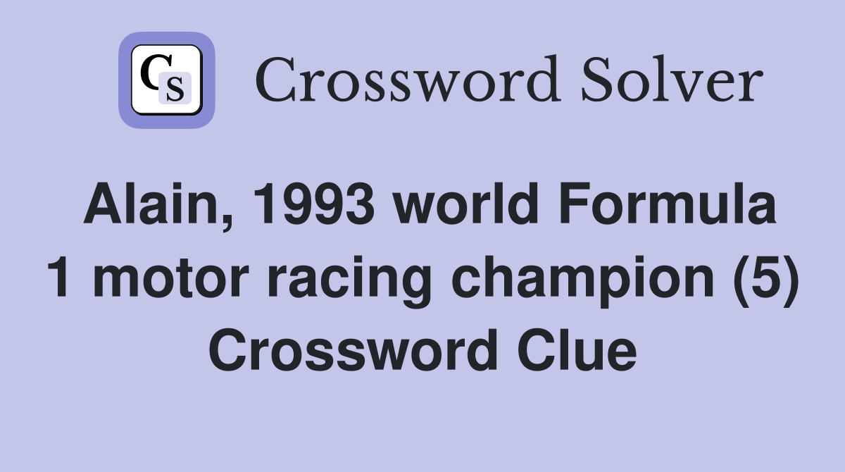 Alain, 1993 world Formula 1 motor racing champion (5) Crossword Clue